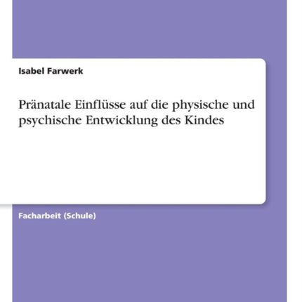 Prnatale Einflsse auf die physische und psychische Entwicklung des Kindes