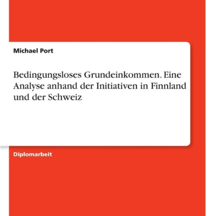 Bedingungsloses Grundeinkommen Eine Analyse anhand der Initiativen in Finnland und der Schweiz