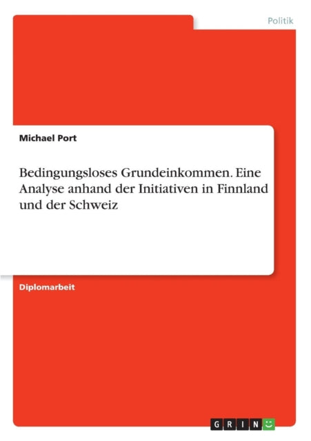 Bedingungsloses Grundeinkommen Eine Analyse anhand der Initiativen in Finnland und der Schweiz