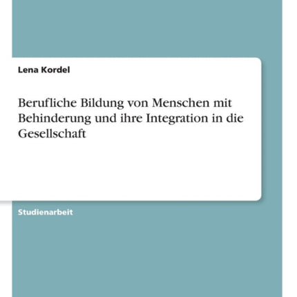 Berufliche Bildung von Menschen mit Behinderung und ihre Integration in die Gesellschaft