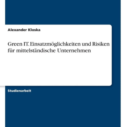 Green IT Einsatzmglichkeiten und Risiken fr mittelstndische Unternehmen