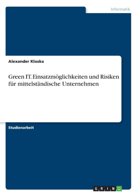 Green IT Einsatzmglichkeiten und Risiken fr mittelstndische Unternehmen