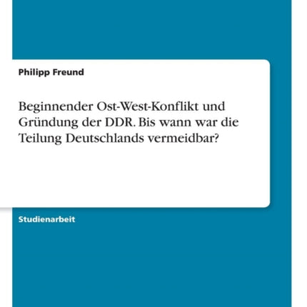 Beginnender OstWestKonflikt und Grndung der DDR Bis wann war die Teilung Deutschlands vermeidbar