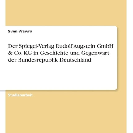 Der SpiegelVerlag Rudolf Augstein GmbH  Co KG in Geschichte und Gegenwart der Bundesrepublik Deutschland