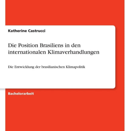 Die Position Brasiliens in den internationalen Klimaverhandlungen Die Entwicklung der brasilianischen Klimapolitik