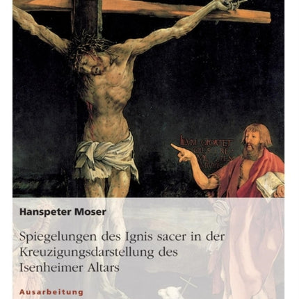 Spiegelungen des Ignis sacer in der Kreuzigungsdarstellung des Isenheimer Altars