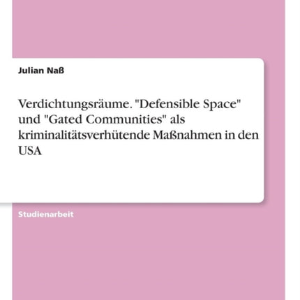 Verdichtungsrume Defensible Space und Gated Communities als kriminalittsverhtende Manahmen in den USA