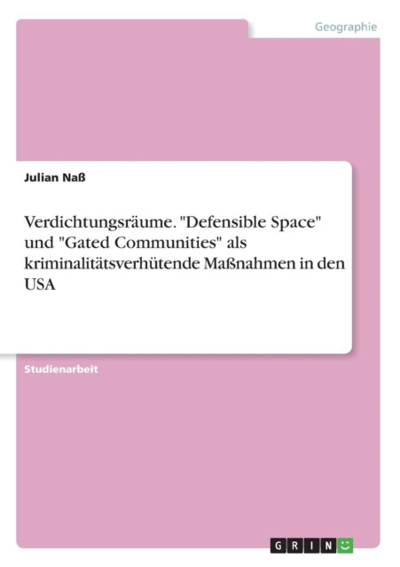 Verdichtungsrume Defensible Space und Gated Communities als kriminalittsverhtende Manahmen in den USA