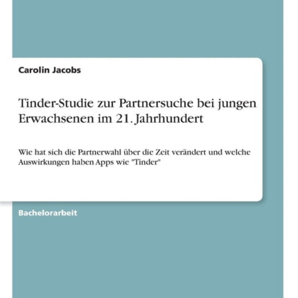 TinderStudie zur Partnersuche bei jungen Erwachsenen im 21 Jahrhundert Wie hat sich die Partnerwahl ber die Zeit verndert und welche Auswirkungen haben Apps wie Tinder