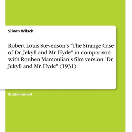 Robert Louis Stevensons The Strange Case of Dr Jekyll and Mr Hyde in comparison with Rouben Mamoulians film version Dr Jekyll and Mr Hyde 1931