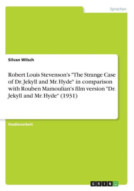 Robert Louis Stevensons The Strange Case of Dr Jekyll and Mr Hyde in comparison with Rouben Mamoulians film version Dr Jekyll and Mr Hyde 1931