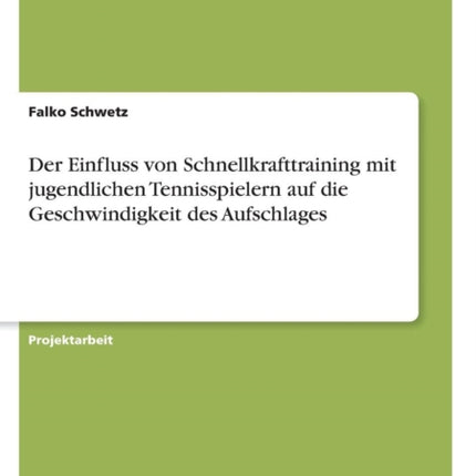 Der Einfluss von Schnellkrafttraining mit jugendlichen Tennisspielern auf die Geschwindigkeit des Aufschlages