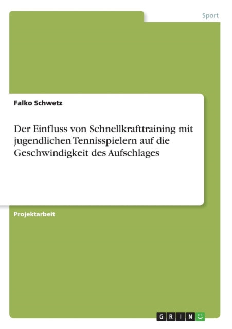 Der Einfluss von Schnellkrafttraining mit jugendlichen Tennisspielern auf die Geschwindigkeit des Aufschlages