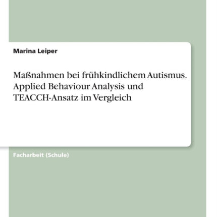 Manahmen bei frhkindlichem Autismus Applied Behaviour Analysis und TEACCHAnsatz im Vergleich