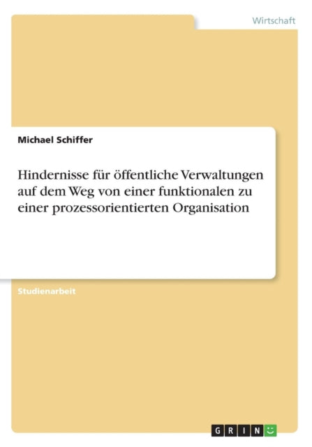 Hindernisse fr ffentliche Verwaltungen auf dem Weg von einer funktionalen zu einer prozessorientierten Organisation