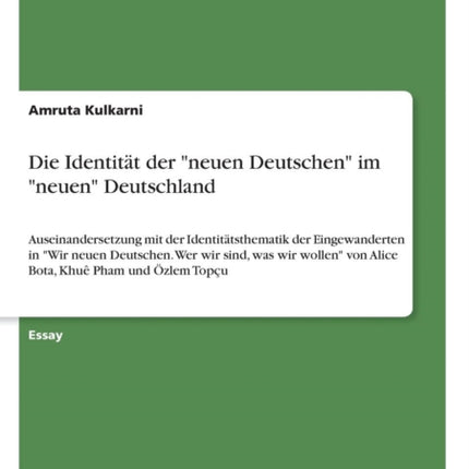 Die Identitt der neuen Deutschen im neuen Deutschland Auseinandersetzung mit der Identittsthematik der Eingewanderten in Wir neuen Deutschen  von Alice Bota Khu Pham und zlem Topu