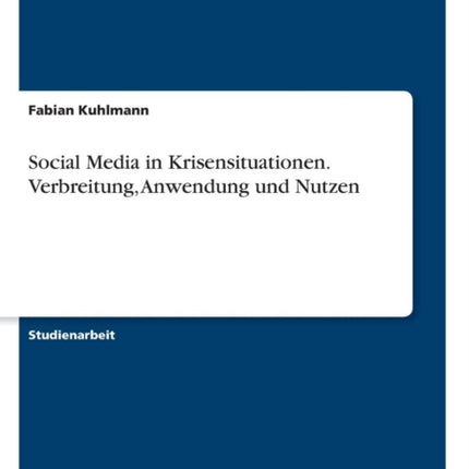 Social Media in Krisensituationen Verbreitung Anwendung und Nutzen