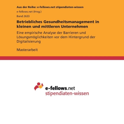 Betriebliches Gesundheitsmanagement in kleinen und mittleren Unternehmen Eine empirische Analyse der Barrieren und Lsungsmglichkeiten vor dem Hintergrund der Digitalisierung