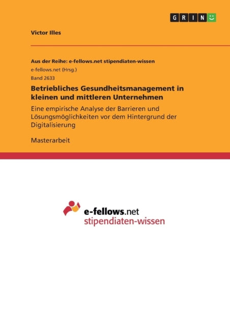 Betriebliches Gesundheitsmanagement in kleinen und mittleren Unternehmen Eine empirische Analyse der Barrieren und Lsungsmglichkeiten vor dem Hintergrund der Digitalisierung