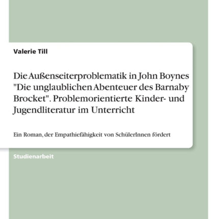 Die Auenseiterproblematik in John Boynes Die unglaublichen Abenteuer des Barnaby Brocket Problemorientierte Kinder und Jugendliteratur im  Empathiefhigkeit von SchlerInnen frdert