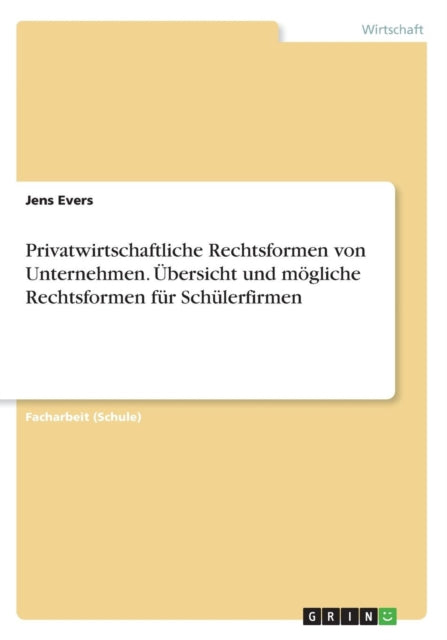 Privatwirtschaftliche Rechtsformen von Unternehmen bersicht und mgliche Rechtsformen fr Schlerfirmen