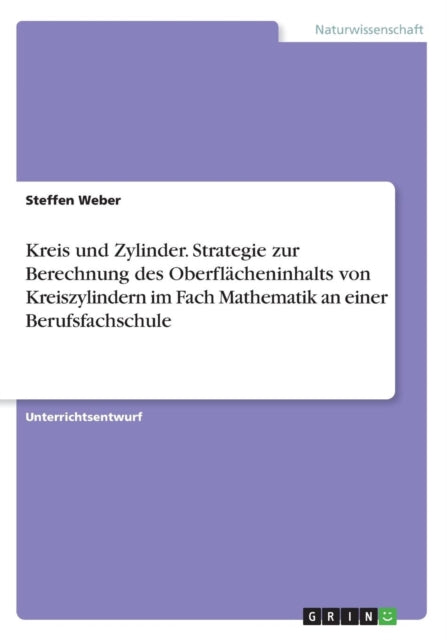 Kreis und Zylinder Strategie zur Berechnung des Oberflcheninhalts von Kreiszylindern im Fach Mathematik an einer Berufsfachschule