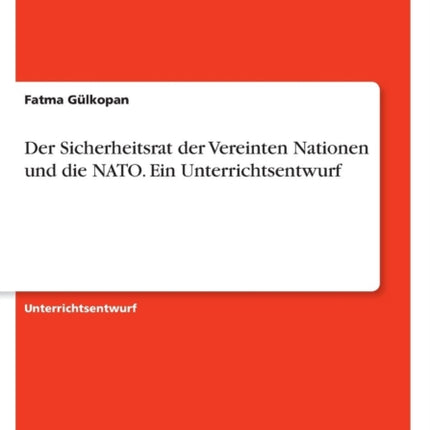 Der Sicherheitsrat der Vereinten Nationen und die NATO Ein Unterrichtsentwurf