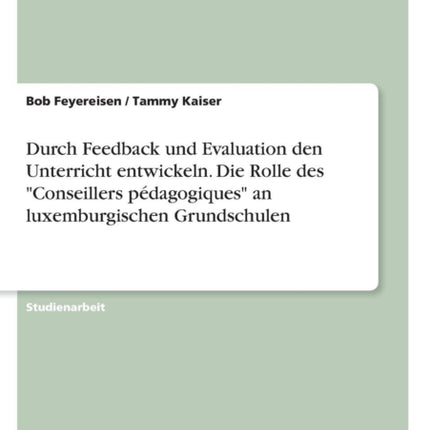 Durch Feedback und Evaluation den Unterricht entwickeln Die Rolle des Conseillers pdagogiques an luxemburgischen Grundschulen