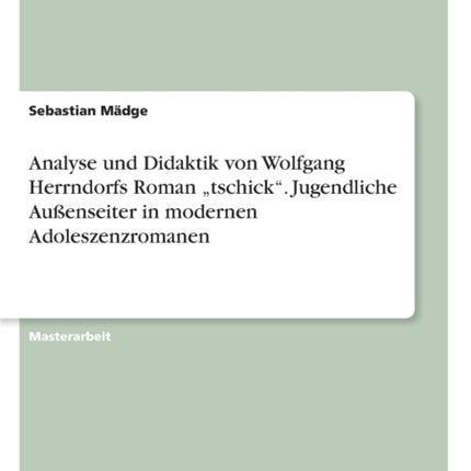 Analyse und Didaktik von Wolfgang Herrndorfs Roman tschick Jugendliche Auenseiter in modernen Adoleszenzromanen