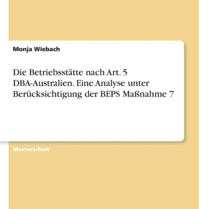 Die Betriebssttte nach Art 5 DBAAustralien Eine Analyse unter Bercksichtigung der BEPS Manahme 7