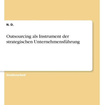 Outsourcing als Instrument der strategischen Unternehmensfhrung