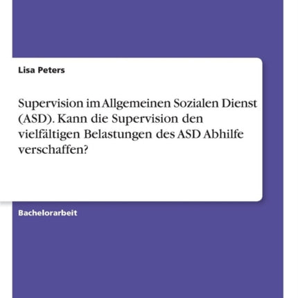 Supervision im Allgemeinen Sozialen Dienst ASD Kann die Supervision den vielfltigen Belastungen des ASD Abhilfe verschaffen