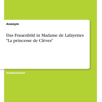 Das Frauenbild in Madame de Lafayettes La princesse de Clves