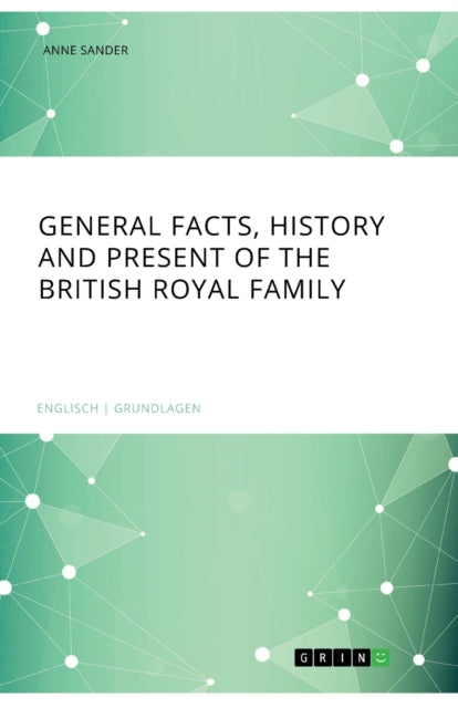 General Facts History and Present of the British Royal Family