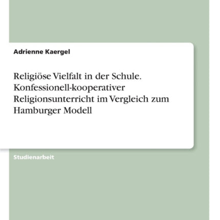 Religise Vielfalt in der Schule Konfessionellkooperativer Religionsunterricht im Vergleich zum Hamburger Modell