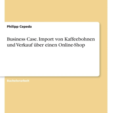 Business Case Import von Kaffeebohnen und Verkauf