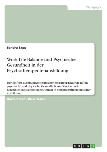 WorkLifeBalance und psychische Gesundheit in der Psychotherapeutenausbildung Der Einfluss ausbildungsspezifischer Belastungsfaktoren auf die  in verhaltenstherapeutische