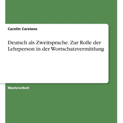 Deutsch als Zweitsprache Zur Rolle der Lehrperson in der Wortschatzvermittlung