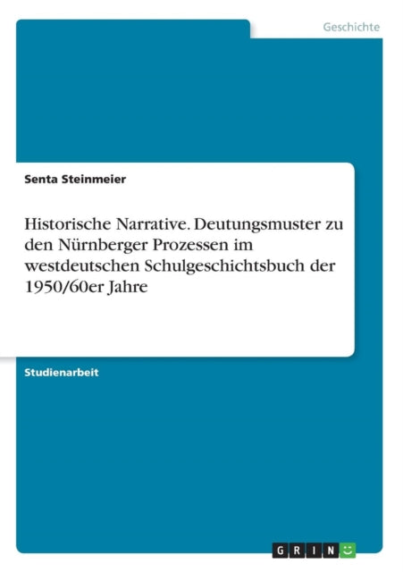 Historische Narrative Deutungsmuster zu den Nrnberger Prozessen im westdeutschen Schulgeschichtsbuch der 195060er Jahre