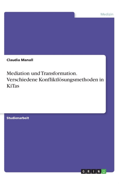 Mediation und Transformation Verschiedene Konfliktlsungsmethoden in KiTas