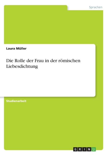 Die Rolle der Frau in der rmischen Liebesdichtung