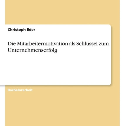 Die Mitarbeitermotivation als Schlssel zum Unternehmenserfolg