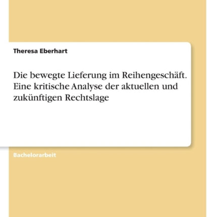 Die bewegte Lieferung im Reihengeschft Eine kritische Analyse der aktuellen und zuknftigen Rechtslage