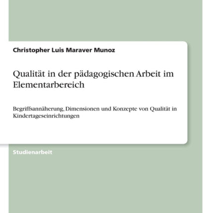 Qualitt in der pdagogischen Arbeit im Elementarbereich Begriffsannherung Dimensionen und Konzepte von Qualitt in Kindertageseinrichtungen