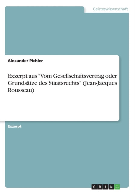 Exzerpt aus Vom Gesellschaftsvertrag oder Grundstze des Staatsrechts JeanJacques Rousseau