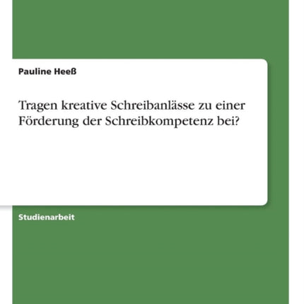 Tragen kreative Schreibanlsse zu einer Frderung der Schreibkompetenz bei