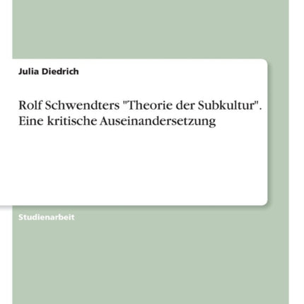 Rolf Schwendters Theorie der Subkultur Eine kritische Auseinandersetzung