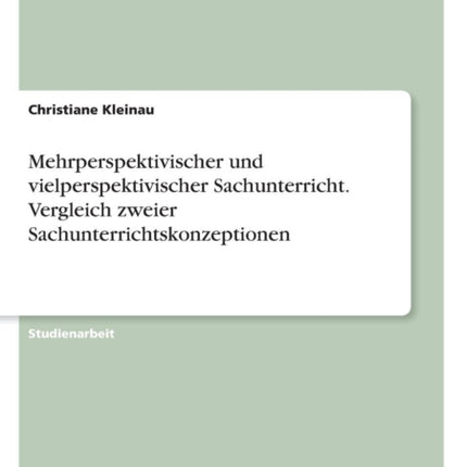 Mehrperspektivischer und vielperspektivischer Sachunterricht Vergleich zweier Sachunterrichtskonzeptionen