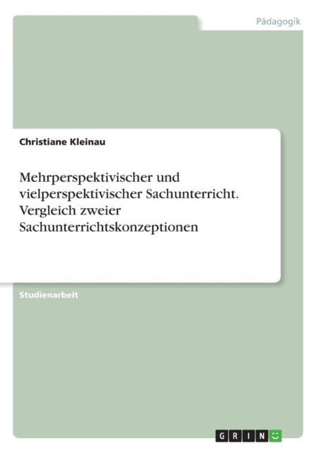 Mehrperspektivischer und vielperspektivischer Sachunterricht Vergleich zweier Sachunterrichtskonzeptionen