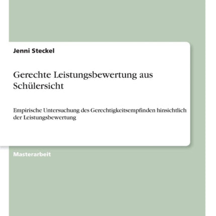 Gerechte Leistungsbewertung aus Schlersicht Empirische Untersuchung des Gerechtigkeitsempfinden hinsichtlich der Leistungsbewertung